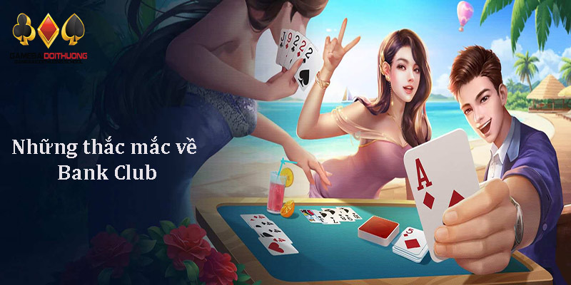 Ưu điểm nổi bật của cổng game Bank Club