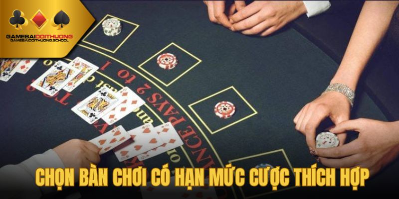 Dựa vào khả năng của mình mà chọn bàn chơi Xì Dách phù hợp