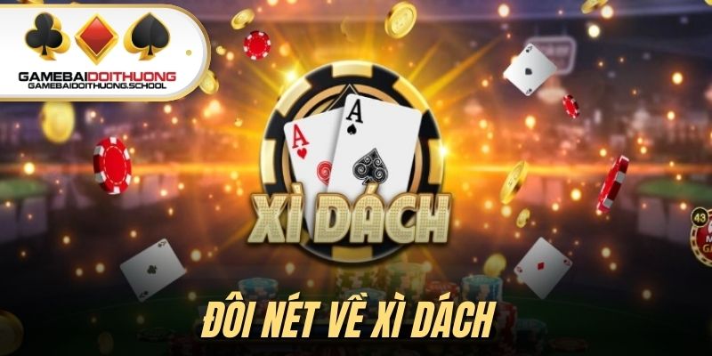 Giới thiệu tổng quan về game bài Xì Dách