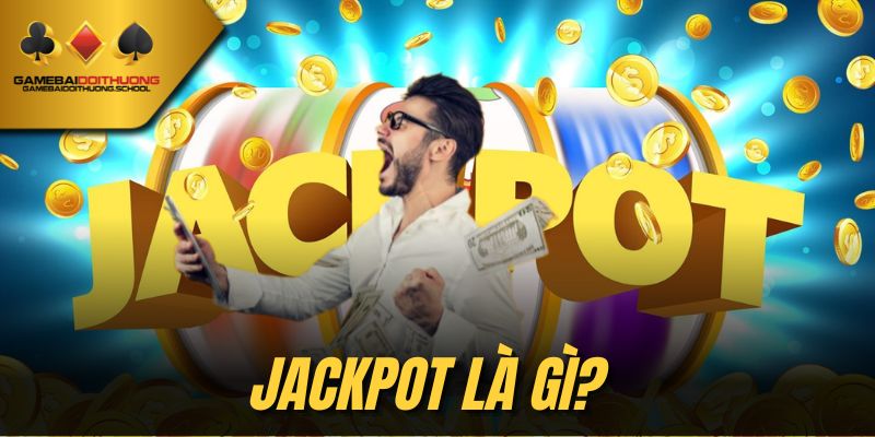 Jackpot là cơ hội làm giàu khi quay nổ hũ